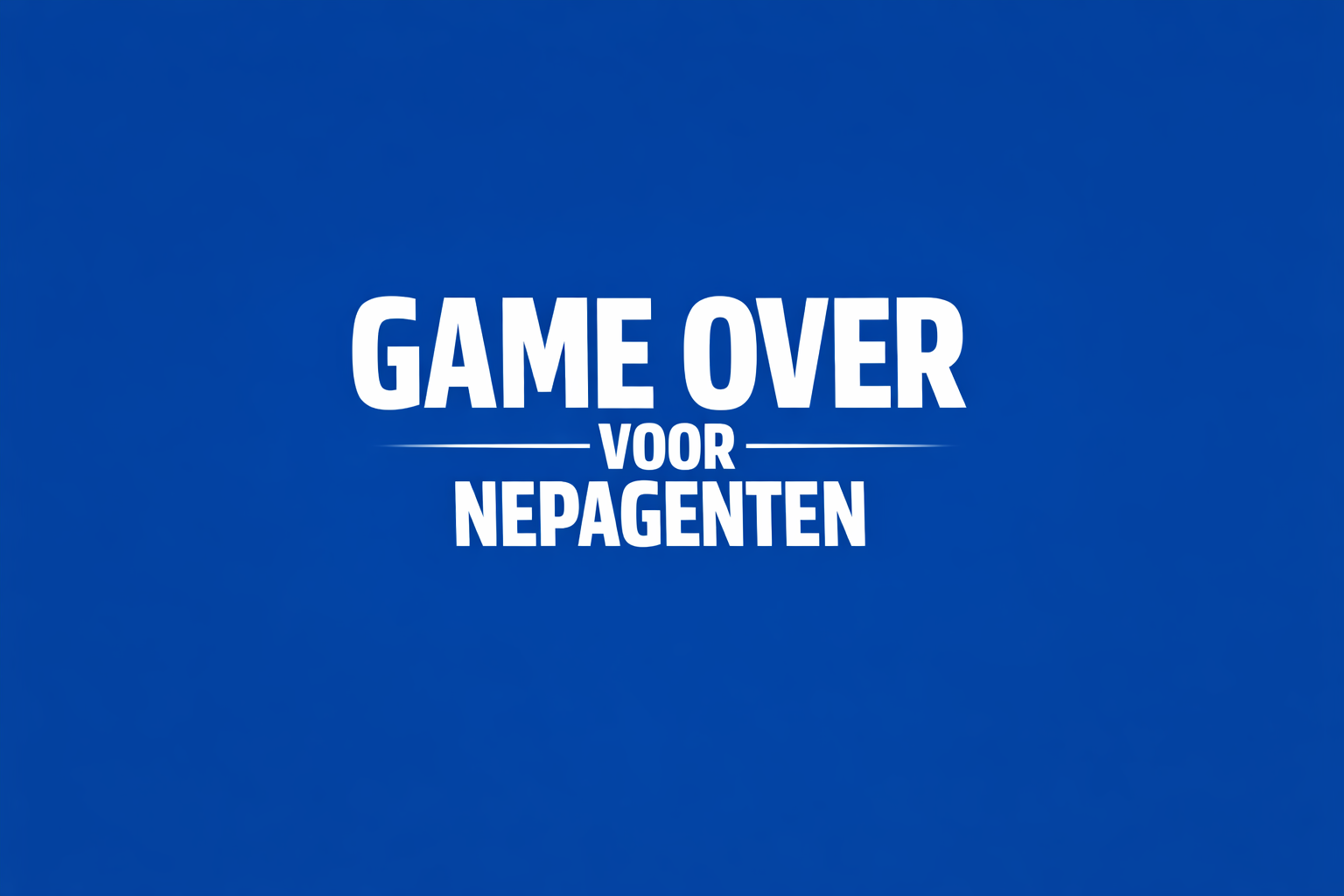 Game Over voor nepagenten?