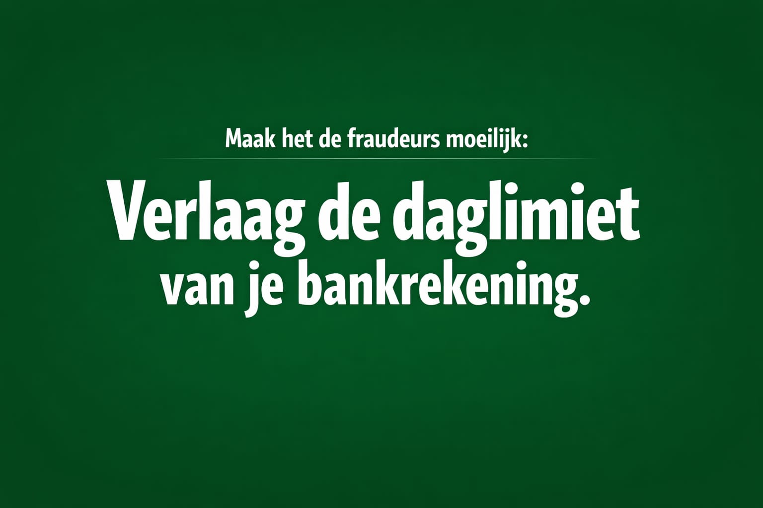 Beperk de schade: Waarom je direct je bank-daglimiet moet verlagen